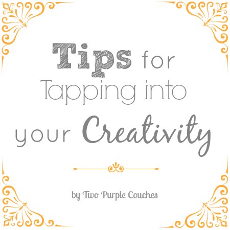 Tips for Being Creative