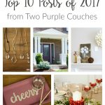 A look back at the Top 10 Posts and projects from Two Purple Couches in 2017. The crafts, DIY projects, and home decorating ideas that readers loved best!