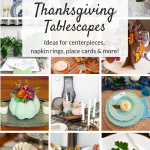 Thanksgiving Tablescapes and table decor ideas. Beautiful and easy centerpieces, place settings, napkin rings, and more that you can make on a budget!
